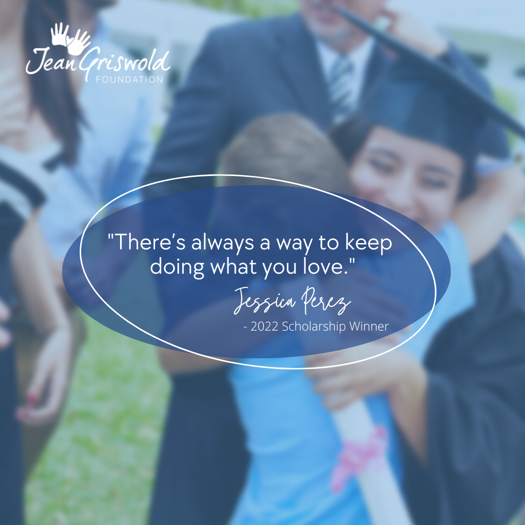 A person in a graduation cap and gown is hugging a small child. The image contains a quote from Jessica Perez, 2022 Scholarship Winner: “There’s always a way to keep doing what you love.” Just as care pairing brings the right support, dedication helps us achieve our dreams.