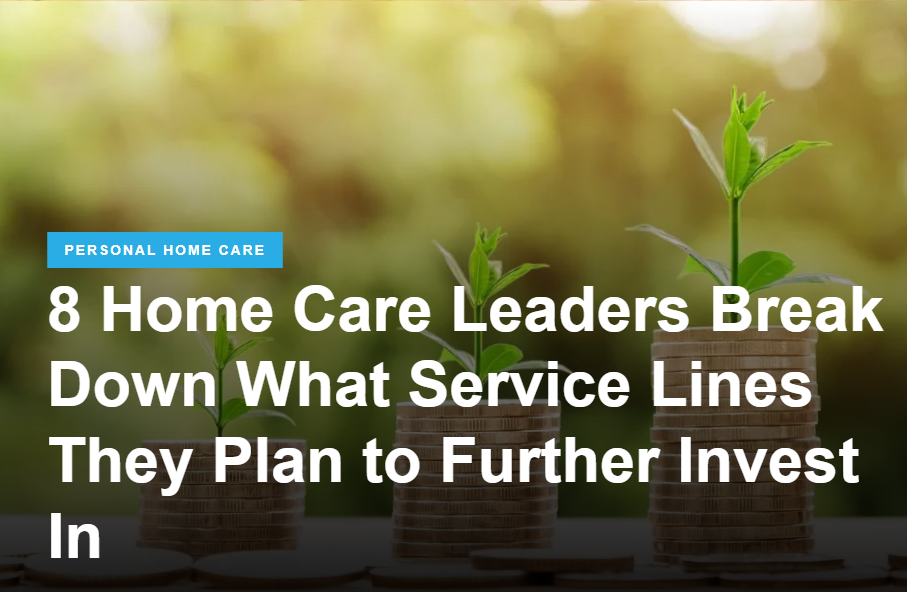 Stacks of coins with small plants growing on top along with text: "8 Home Care Leaders Break Down What Service Lines They Plan to Further Invest In, including elder home care services.